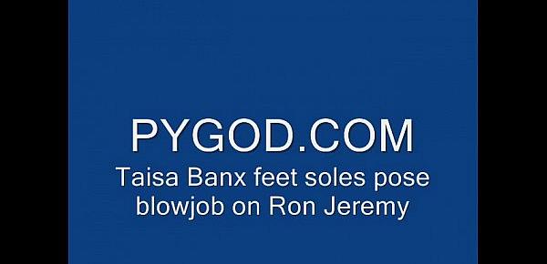  Taisa Banx feet soles pose blowjob on Ron Jeremy